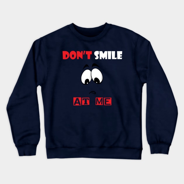 Don't Smile At Me Crewneck Sweatshirt by ZeroOne